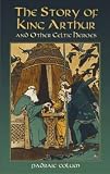 Colum, Padraic: The Story Of King Arthur And Other Celtic Heroes Colum, Padraic: The Story Of King Arthur And Other Celtic Heroes
