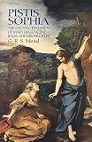 Mead, G. R. S.: Pistis Sophia: The Gnostic Tradition Of Mary Magdalene, Jesus, And His Disciples Mead, G. R. S.: Pistis Sophia: The Gnostic Tradition Of Mary Magdalene, Jesus, And His Disciples