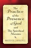 Lawrence: The Practice Of The Presence Of God And The Spiritual Maxims