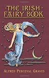 Graves, Alfred Percival: The Irish Fairy Book Graves, Alfred Percival: The Irish Fairy Book