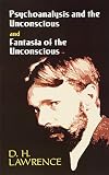 Lawrence, D. H.: Psychoanalysis And the Unconscious; And, Fantasia of the Unconscious