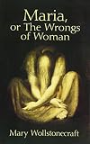 Wollstonecraft, Mary: Maria, or the Wrongs of Woman