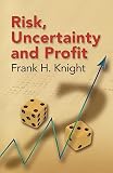 Knight, Frank Hyneman: Risk, Uncertainty And Profit Knight, Frank Hyneman: Risk, Uncertainty And Profit