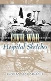 Alcott, Louisa May: Civil War Hospital Sketches Alcott, Louisa May: Civil War Hospital Sketches