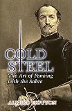 Hutton, Alfred: Cold Steel: The Art of Fencing With the Sabre Hutton, Alfred: Cold Steel: The Art of Fencing With the Sabre