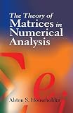 Householder, Alston Scott: The Theory of Matrices in Numerical Analysis