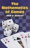 Beasley, John D.: The Mathematics of Games Beasley, John D.: The Mathematics of Games