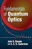 Klauder, John R.: Fundamentals of Quantum Optics