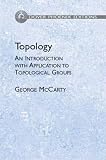 George McCarty: Topology: An Introduction With Application to Topological Groups