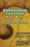 Wallace, Andrew H.: Differential Topology: First Steps Wallace, Andrew H.: Differential Topology: First Steps