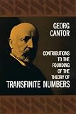 Cantor, Georg: Contributions to the Founding of the Theory of Transfinite Numbers Cantor, Georg: Contributions to the Founding of the Theory of Transfinite Numbers