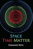 Weyl, Hermann: Space Time Matter