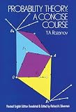Rozanov, I-Uri- Anatol-Evich: Probability Theory: A Concise Course Rozanov, I-Uri- Anatol-Evich: Probability Theory: A Concise Course