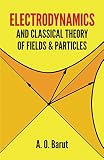 Barut, Asim Orhan: Electrodynamics and Classical Theory of Fields and Particles