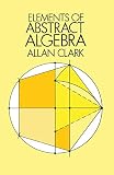 Clark, Allan: Elements of Abstract Algebra