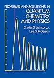 Johnson, Charles: Problems and Solutions in Quantum Chemistry and Physics