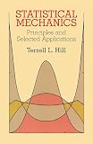 Hill, Terrell L.: Statistical Mechanics: Principles and Selected Applications