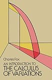 Fox, Charles: An Introduction to the Calculus of Variations