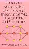 Karlin, Samuel: Mathematical Methods and Theory in Games, Programming, and Economics: Vol 1  Matrix Games, Programming, and Mathematical Economics/Vol 2  The Theo