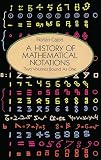 Cajori, Florian: A History of Mathematical Notations/Two Volumes Bound As One/Notations in Elementary Mathematics, Vol 1/Notations Mainly in Higher Mathematics, Vol