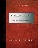 Pojman, Louis P.: Ethical Theory: Classical And Contemporary Readings