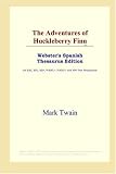 ICON Reference: The Adventures of Huckleberry Finn: Webster's Spanish Thesaurus Edition ICON Reference: The Adventures of Huckleberry Finn: Webster's Spanish Thesaurus Edition
