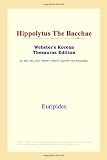 ICON Reference: Hippolytus the Bacchae: Webster's Korean Thesaurus Edition