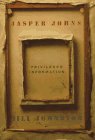 Johnston, Jill: Jasper Johns: Privileged Information
