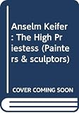 Kiefer, Anselm: Anselm Kiefer: The High Priestess Kiefer, Anselm: Anselm Kiefer: The High Priestess