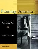 Pohl, Frances K.: Framing America : A Social History of American Art Pohl, Frances K.: Framing America : A Social History of American Art