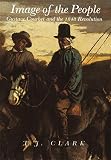 Clark, T. J.: Image of the People: Gustave Courbet and the 1848 Revolution Clark, T. J.: Image of the People: Gustave Courbet and the 1848 Revolution