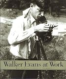 Evans, Walker: Walker Evans at Work