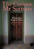 Sottsass, Ettore: The Curious Mr. Sottsass: Photographing Design and Desire Sottsass, Ettore: The Curious Mr. Sottsass: Photographing Design and Desire