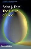 Ford, Brian J.: The Future of Food Ford, Brian J.: The Future of Food