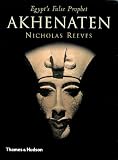 Reeves, C. N.: Akhenaten: Egypt's False Prophet Reeves, C. N.: Akhenaten: Egypt's False Prophet