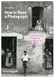 How to Read a Photograph: Understanding, Interpreting and Enjoying the Great Photographer