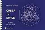 Critchlow, Keith: Order in Space: A Design Source Book