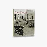 Hart, Clive: James Joyce's Dublin: A Topographical Guide to the Dublin of Ulysses Hart, Clive: James Joyce's Dublin: A Topographical Guide to the Dublin of Ulysses