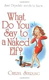 Sterling, Cheryl: What Do You Say to a Naked Elf?