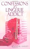 Ashley, Jennifer: Confessions Of A Lingerie Addict Ashley, Jennifer: Confessions Of A Lingerie Addict
