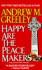 Greeley, Andrew M.: Happy Are the Peace Makers Greeley, Andrew M.: Happy Are the Peace Makers
