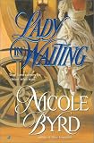 Byrd, Nicole: A Lady in Waiting