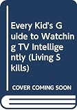 Berry, Joy: Every Kid's Guide to Watching TV Intelligently