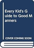 Berry, Joy Wilt: Every Kid's Guide to Good Manners