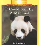 Fowler, Allan: It Could Still Be a Mammal Fowler, Allan: It Could Still Be a Mammal
