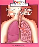 Curry, Don L.: How Do Your Lungs Work Curry, Don L.: How Do Your Lungs Work