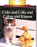 Fowler, Allan: Cubs and Colts and Calves and Kittens Fowler, Allan: Cubs and Colts and Calves and Kittens