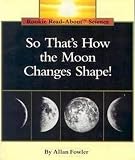 Fowler, Allan: So That's How the Moon Changes Shape! Fowler, Allan: So That's How the Moon Changes Shape!