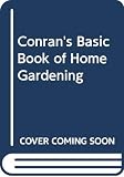 Buczacki, Stefan: Conran's Basic Book of Home Gardening: A Complete Guide for the First-Time Gardener Buczacki, Stefan: Conran's Basic Book of Home Gardening: A Complete Guide for the First-Time Gardener