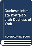 Morton, Andrew: Duchess: An Intimate Portrait of Sarah, Duchess of York Morton, Andrew: Duchess: An Intimate Portrait of Sarah, Duchess of York